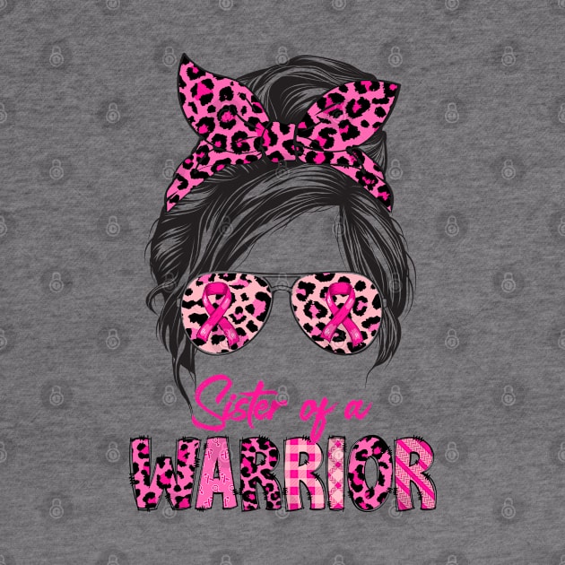 Messy Bun Sister Of A Warrior Breast Cancer by Gendon Design